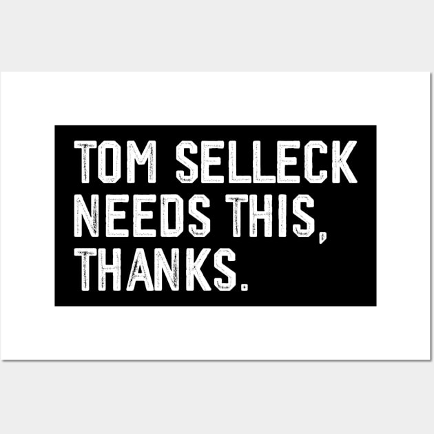 Tom Selleck Needs this, thanks Wall Art by Trendsdk